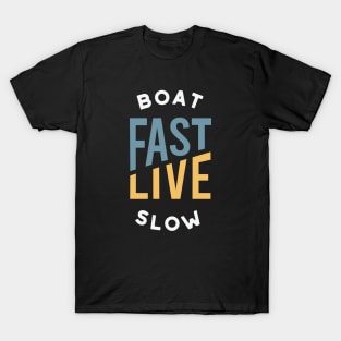 Funny Boating Pun Boat Fast Live Slow T-Shirt